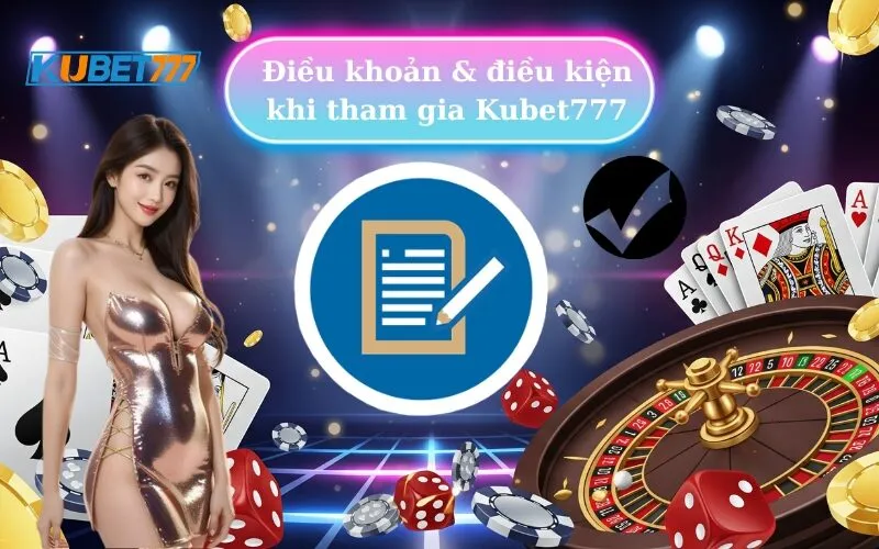 Điều khoản & điều kiện khi tham gia Kubet777